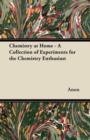 Chemistry at Home - A Collection of Experiments for the Chemistry Enthusiast - Book