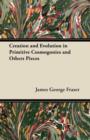 Creation and Evolution in Primitive Cosmogonies and Others Pieces - Book