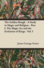 The Golden Bough - A Study in Magic and Religion - Part I, The Magic Art and the Evolution of Kings - Vol. I - Book