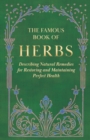 The Famous Book of Herbs - Describing Natural Remedies for Restoring and Maintaining Perfect Health - Book