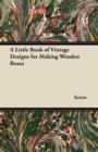 A Little Book of Vintage Designs for Making Wooden Boxes - Book