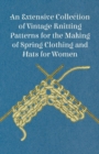 An Extensive Collection of Vintage Knitting Patterns for the Making of Spring Clothing and Hats for Women - Book