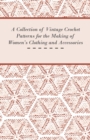 A Collection of Vintage Crochet Patterns for the Making of Women's Clothing and Accessories - Book