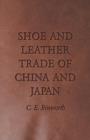 Shoe and Leather Trade of China and Japan - Book