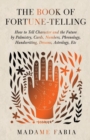 The Book of Fortune-Telling - How to Tell Character and the Future by Palmistry, Cards, Numbers, Phrenology, Handwriting, Dreams, Astrology, Etc - Book