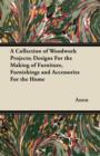 A Collection of Woodwork Projects; Designs For the Making of Furniture, Furnishings and Accessories For the Home - Book