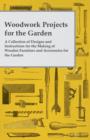 Woodwork Projects For the Garden; A Collection of Designs and Instructions For the Making of Wooden Furniture and Accessories For the Garden - Book