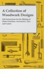 A Collection of Woodwork Designs; Full Instructions For the Making of Home Furniture, Accessories, Toys and Games - Book