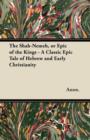 The Shah-Nemeh, or Epic of the Kings - A Classic Epic Tale of Hebrew and Early Christianity - Book