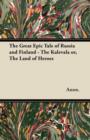 The Great Epic Tale of Russia and Finland - The Kalevala or, The Land of Heroes - Book