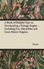 A Book of Helpful Tips on Overhauling a Vintage Engine - Including Car, Motorbike and Lawn Mower Engines - Book