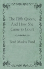 The Fifth Queen; And How She Came to Court - Book