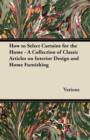How to Select Curtains for the Home - A Collection of Classic Articles on Interior Design and Home Furnishing - Book