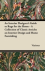 An Interior Designer's Guide to Rugs for the Home - A Collection of Classic Articles on Interior Design and Home Furnishing - Book