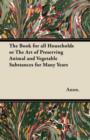 The Book for All Households or The Art of Preserving Animal and Vegetable Substances for Many Years - Book