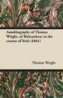 Autobiography of Thomas Wright, of Birkenshaw, in the County of York (1864) - Book