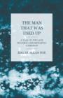 The Man That Was Used Up - A Tale of the Late Bugaboo and Kickapoo Campaign - Book
