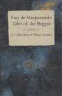 Guy De Maupassant's Tales of the Beggar - A Collection of Short Stories - Book