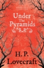 Under the Pyramids (Fantasy and Horror Classics) - Book