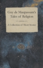 Guy De Maupassant's Tales of Religion - A Collection of Short Stories - Book