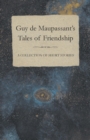 Guy De Maupassant's Tales of Friendship - A Collection of Short Stories - Book