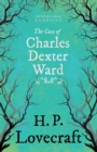 The Case of Charles Dexter Ward (Fantasy and Horror Classics) - Book
