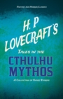 H. P. Lovecraft's Tales in the Cthulhu Mythos - A Collection of Short Stories (Fantasy and Horror Classics) - Book