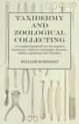 Taxidermy and Zoological Collecting - A Complete Handbook for the Amateur Taxidermist. Collector, Osteologist, Museum-Builder, Sportsman, and Traveller - With Chapters on Collecting and Preserving Ins - Book
