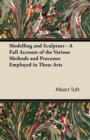 Modelling and Sculpture - A Full Account of the Various Methods and Processes Employed in These Arts - Book