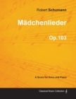 Madchenlieder - A Score for Voice and Piano Op.103 - Book