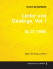 Lieder Und Gesange, Vol.I - A Score for Voice and Piano Op.27 (1840) - Book