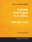 Prelude and Fugue in A Minor - BWV 894 - For Solo Piano (1725) - Book