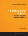 4 Fantasias and Fugues By Bach - BWV 904 BWV 944 BWV 906 BWV 905 - For Solo Piano - Book