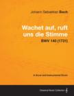 Wachet Auf, Ruft Uns Die Stimme - A Vocal and Instrumental Score BWV 140 (1731) - Book