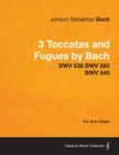 3 Toccatas and Fugues by Bach - BWV 538 BWV 565 BWV 540 - For Solo Organ - Book