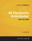 49 Deutsche Volkslieder - For Solo Piano WoO 33 (1894) - Book