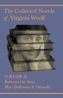 The Collected Novels of Virginia Woolf - Volume II - Between the Acts, Mrs Dalloway, Orlando - Book