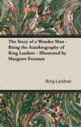 The Story of a Wonder Man - Being the Autobiography of Ring Lardner - Illustrated by Margaret Freeman - Book