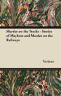 Murder on the Tracks - Stories of Mayhem and Murder on the Railways - eBook