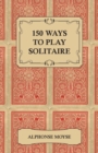 150 Ways to Play Solitaire - Complete with Layouts for Playing - eBook