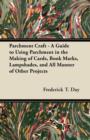 Parchment Craft - A Guide to Using Parchment in the Making of Cards, Book Marks, Lampshades, and All Manner of Other Projects - eBook