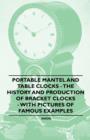 Portable Mantel and Table Clocks - The History and Production of Bracket Clocks - With Pictures of Famous Examples - eBook