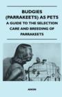 Budgies (Parrakeets) as Pets - A Guide to the Selection Care and Breeding of Parrakeets - eBook