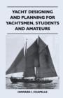 Yacht Designing and Planning for Yachtsmen, Students and Amateurs - eBook