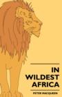 In Wildest Africa : The Record Of A Hunting And Exploration Trip Through Uganda, Victoria Nyansa, The Kilimanjaro Region And British East Africa, With An Account Of The Snowfields Of Mount Kibo, In Ea - eBook