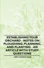 Establishing Your Orchard - Notes on Ploughing, Planning, and Planting - An Article with Study Questions - eBook