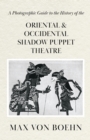 A Photographic Guide to the History of Oriental and Occidental Shadow Puppet Theatre - eBook