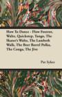 How To Dance - Flow Foxtrot, Waltz, Quickstep, Tango, The Skater's Waltz, The Lambeth Walk, The Beer Barrel Polka, The Conga, The Jive - eBook