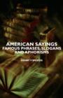 American Sayings - Famous Phrases, Slogans and Aphorisms - eBook