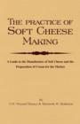 The Practice of Soft Cheesemaking - A Guide to the Manufacture of Soft Cheese and the Preparation of Cream for the Market : Read Country Book - eBook